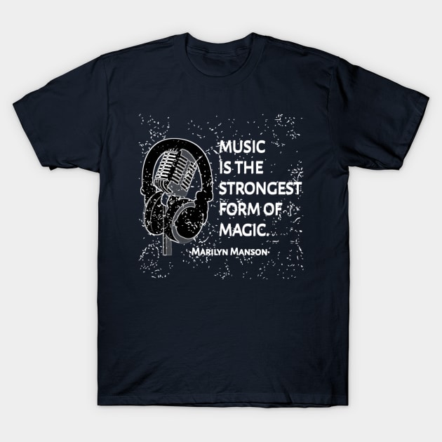 Music Is The Strongest Form Of Magic ... Marilyn Manson Quotes T-Shirt by radeckari25